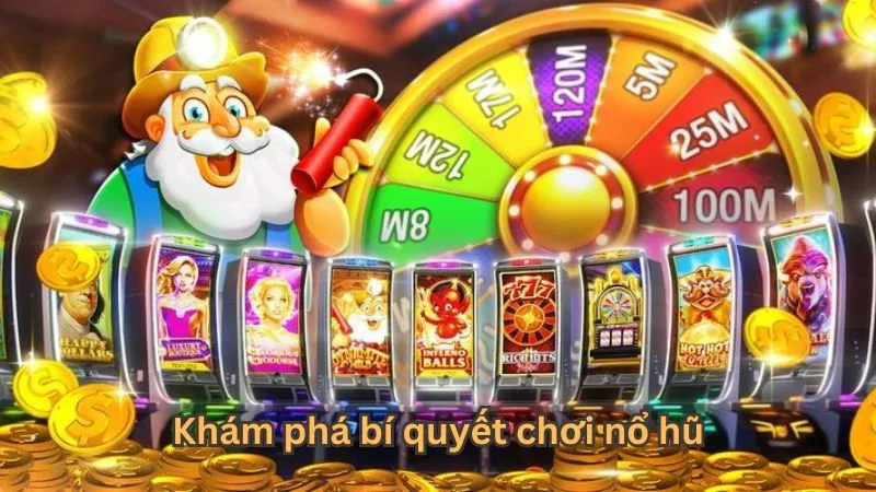 Khám phá bí quyết chơi nổ hũ